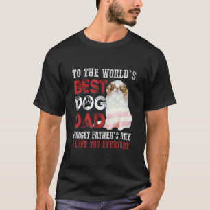 To The World's Best Dog Dad Happy Father's Day 4 T-Shirt