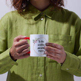 To the world's Greatest MOM floral wreath cup