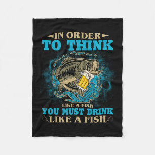 To Think Like A Fish You Must Drink Like A Fish Fu Fleece Blanket