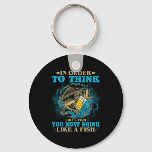 To Think Like A Fish You Must Drink Like A Fish Fu Key Ring