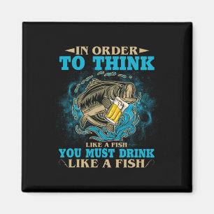 To Think Like A Fish You Must Drink Like A Fish Fu Magnet