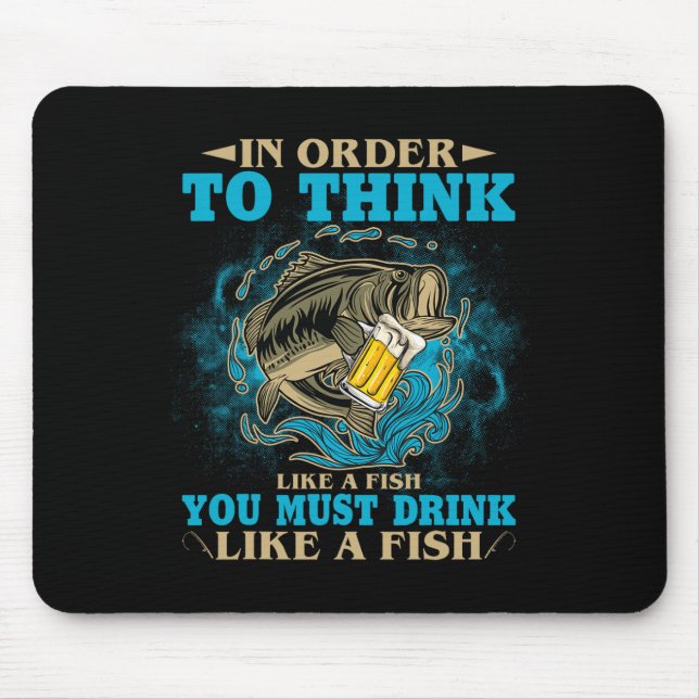 To Think Like A Fish You Must Drink Like A Fish Fu Mouse Mat (Front)