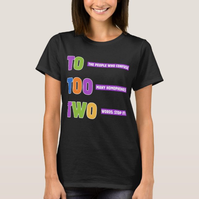 To Too Two Grammar – Funny Homophone Pun Gift  T-Shirt (Front)