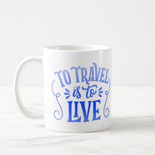 to travel is to live coffee mug