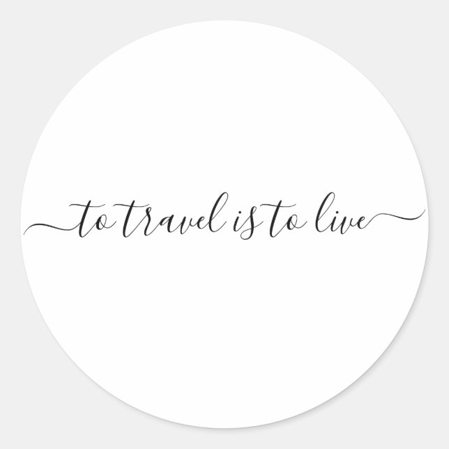 To Travel Is To Live - Simple Travel Quote Classic Round Sticker (Front)