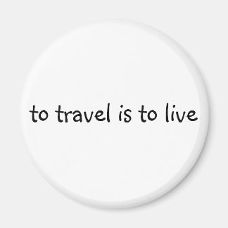 To Travel Is To Live - Simple Travel Quote Magnet