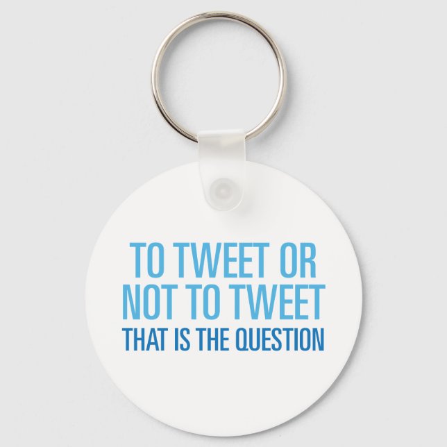 To Tweet Or Not To Tweet Key Ring (Front)