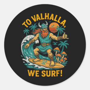 To Valhalla We Surf Funny Surfing Viking, Nordic S Classic Round Sticker