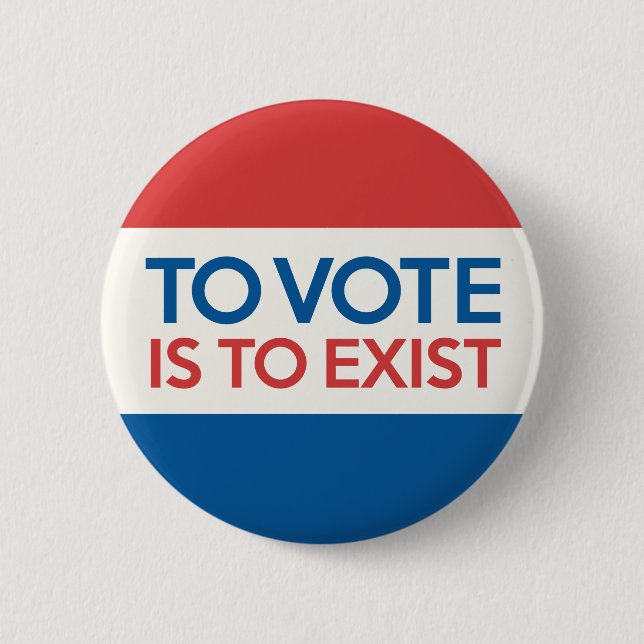 To Vote is to Exist button (Front)