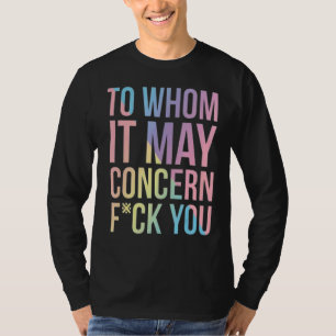 To Whom It May Concern T-Shirt