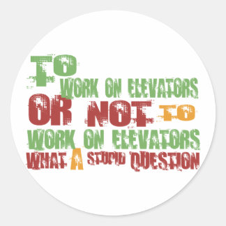 To Work on Elevators Classic Round Sticker