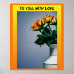 To you, With love Poster<br><div class="desc">Check out this romantic and beautiful image of flowers in a vintage milk jug. This image would look great on a postcard or as a poster hanging on a bedroom wall. You can purchase this "To you, With Love" poster at my print on demand store. Feel free to browse around...</div>