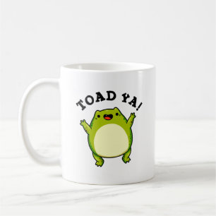 Toad Ya Funny Frog Pun Coffee Mug