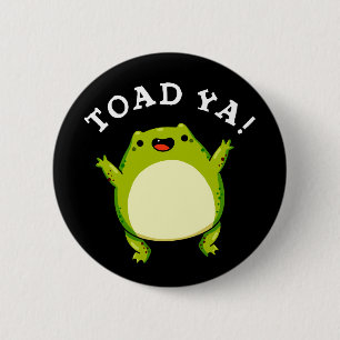 Toad Ya Funny Frog Pun Dark BG 6 Cm Round Badge