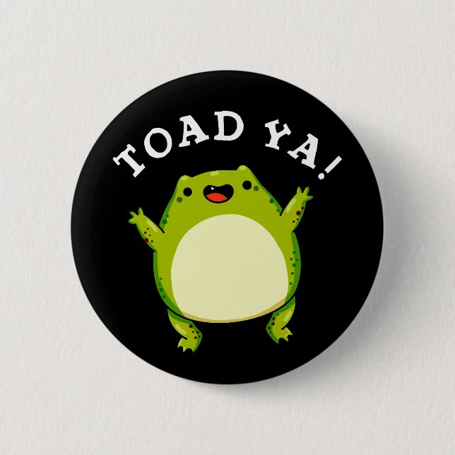 Toad Ya Funny Frog Pun Dark BG 6 Cm Round Badge (Front)