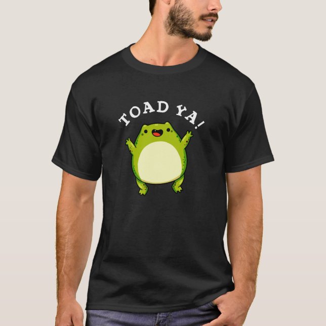 Toad Ya Funny Frog Pun Dark BG T-Shirt (Front)
