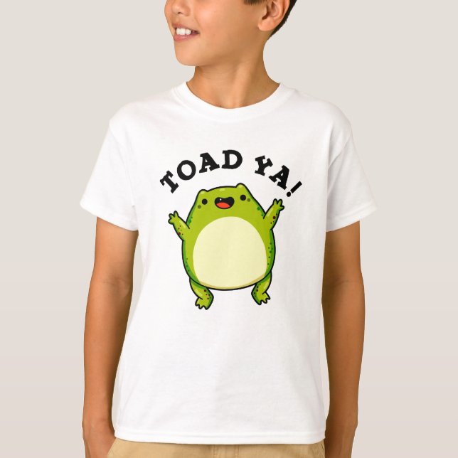 Toad Ya Funny Frog Pun T-Shirt (Front)