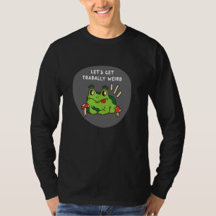 Toadally Weird Silly Frog Animals Stupid Dad Joke T-Shirt
