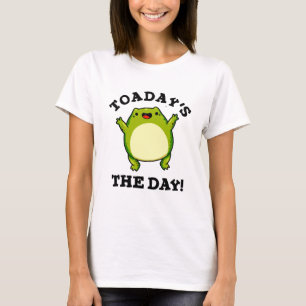 Toadays The Day Funny Toad Pun  T-Shirt