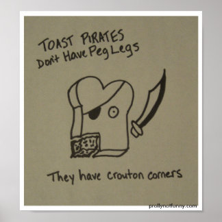 Toast Pirates Don't Have Peg Legs Poster