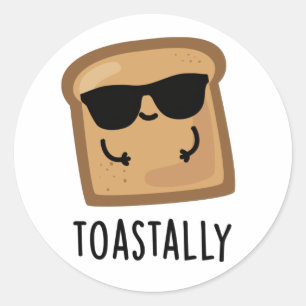 Toastally Funny Toast Bread Pun  Classic Round Sticker