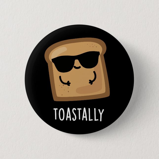 Toastally Funny Toast Bread Pun Dark BG 6 Cm Round Badge (Front)