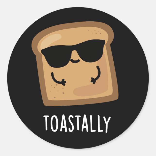 Toastally Funny Toast Bread Pun Dark BG Classic Round Sticker (Front)