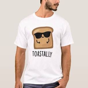 Toastally Funny Toast Bread Pun T-Shirt