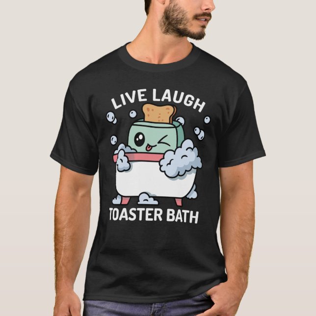 Toaster Bath Funny Live Laugh Toaster Bath T-Shirt (Front)