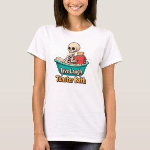 Toaster Bath, Live Laugh T-Shirt
