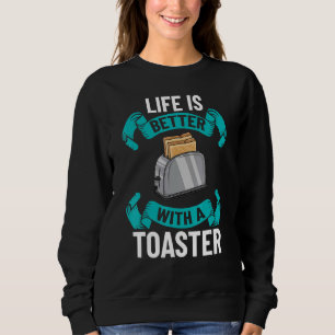 Toaster Oven Toasted Bread Toast Maker Pun 1 Sweatshirt