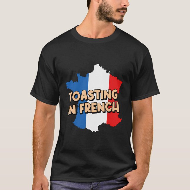 Toasting In French Bread Foodie Pastries Food Love T-Shirt (Front)