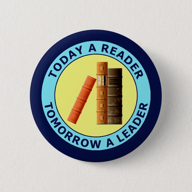 TODAY A READER TOMORROW A LEADER 6 CM ROUND BADGE (Front)