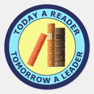 TODAY A READER TOMORROW A LEADER CLASSIC ROUND STICKER