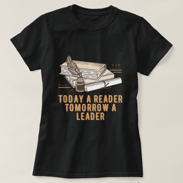 Today a Reader Tomorrow a Leader Proud Bookworm Ho T-Shirt (Design Front)