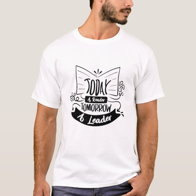 Today A Reader Tomorrow A Leader T-Shirt (Front)