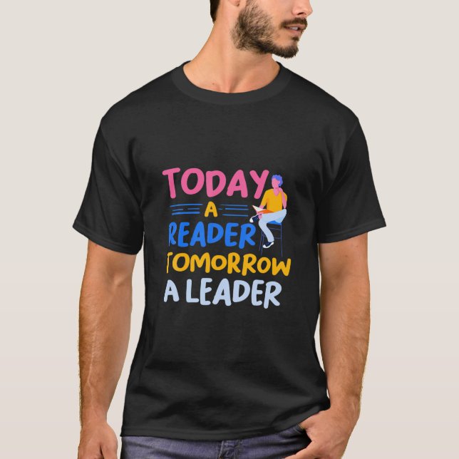 Today A Reader Tomorrow A Leader T-Shirt (Front)