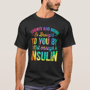 Today Bad Mood Not Enough Insulin Tie Dye Diabetes T-Shirt
