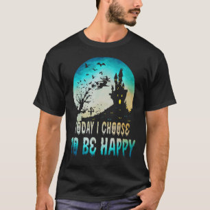 Today Choose To Be Happy Halloween T-Shirt