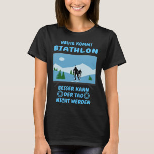 Today Comes Biathlon Winter Sports Ski Biathlete S T-Shirt