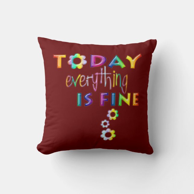 Today Everything Is Fine - Positive Thinking 1 Cushion (Front)