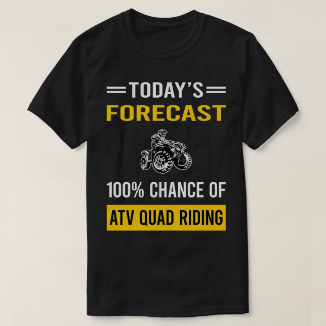 Today Forecast ATV Quad Riding T-Shirt (Design Front)