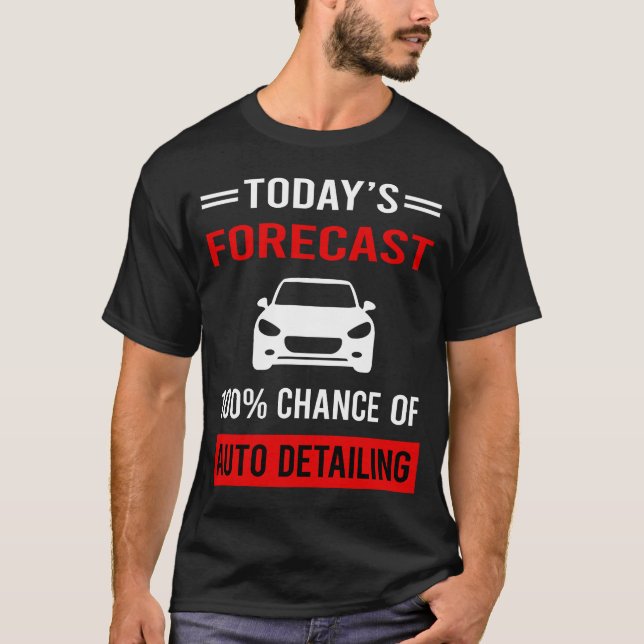 Today Forecast Auto Detailing Detail Detailer T-Shirt (Front)