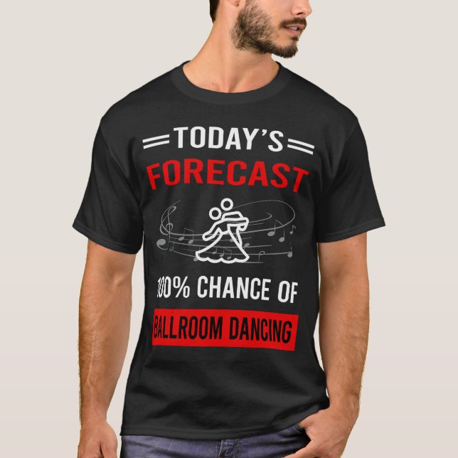 Today Forecast Ballroom Dancing T-Shirt (Front)