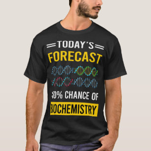 Today Forecast Biochemistry Biochemist T-Shirt