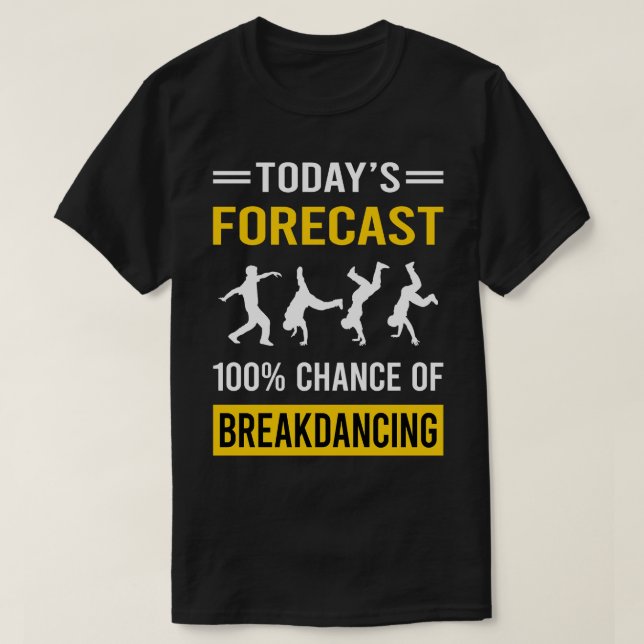 Today Forecast Breakdancing Breakdance Breakdancer T-Shirt (Design Front)