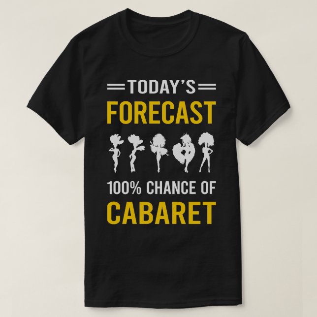Today Forecast Cabaret Cabarets T-Shirt (Design Front)