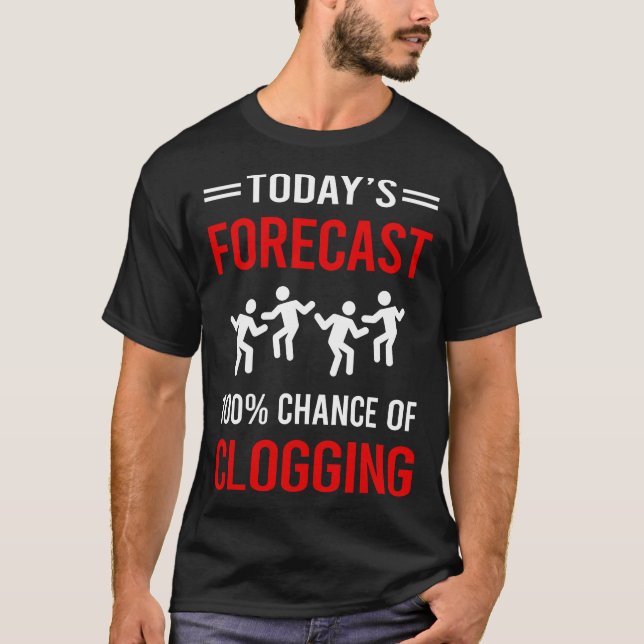 Today Forecast Clogging Clog Clogger T-Shirt (Front)