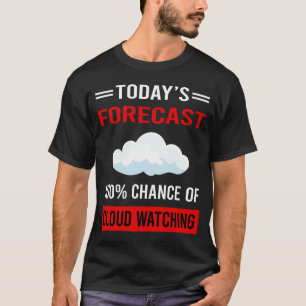 Today Forecast Cloud Watching T-Shirt