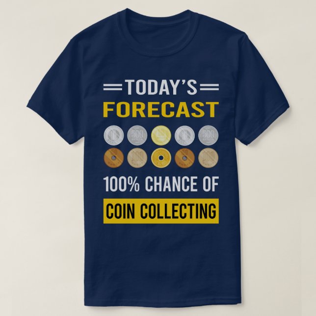Today Forecast Coin Collecting Collector Collect C T-Shirt (Design Front)